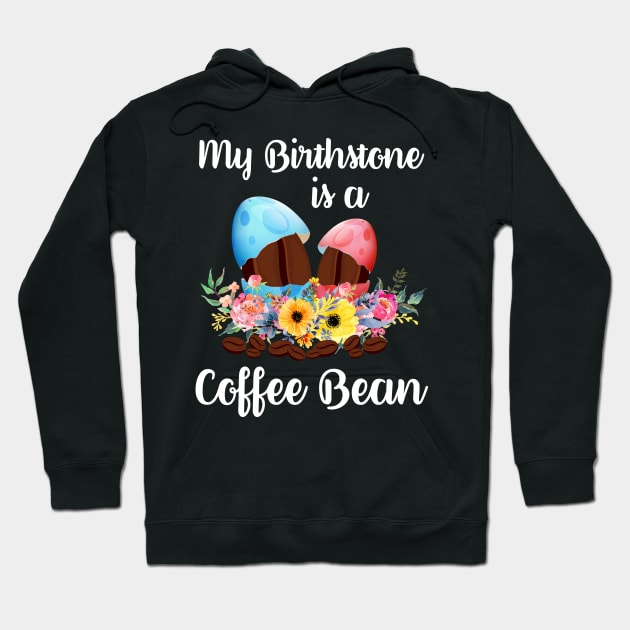 My Birthstone Is A Coffee Bean Easter Egg T-Shirt Hoodie by reynoldsouk4